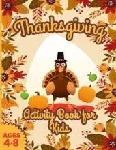 Thanksgiving Activity Book for Kids ages 4-8: Large Print Sheets with Riddles Coloring Pages Turkey Beans Cranberry Pilgrims Corn Cornucopia Mazes Word Search and Solutions!