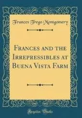 Frances and the Irrepressibles at Buena Vista Farm (Classic Reprint)