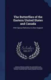 The Butterflies of the Eastern United States and Canada: With Special Reference to New England