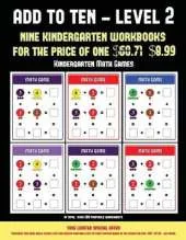 Kindergarten Math Games (Add to Ten - Level 2): 30 Full Color Preschool/Kindergarten Addition Worksheets That Can Assist with Understanding of Math
