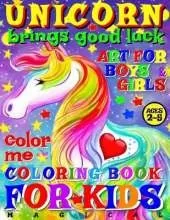 Magical Unicorn Brings Good Luck - Coloring Book for Kids - Art for Boys and Girls - Color Me: 50 Illustrated Pages of a Creative Booklet as an Educational Tool in Early Learning for Children Ages 2-5.