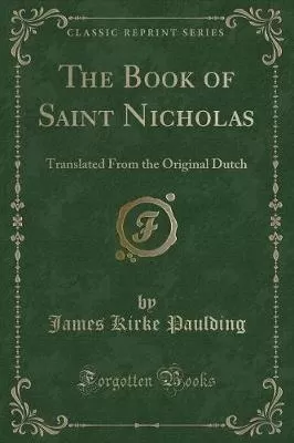 The Book of Saint Nicholas: Translated From the Original Dutch (Classic Reprint)