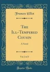 The Ill-Tempered Cousin, Vol. 2 of 3: A Novel (Classic Reprint)