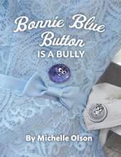 Bonnie Blue Button is a Bully: An Inspiring Lesson on Peer Pressure and Self-Esteem for Ages 4-8