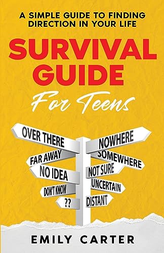 Survival Guide for Teens: A Simple Guide to Self-Discovery, Social Skills, Money Management and All the Most Essential Life Skills You Need to Learn as a Teenager