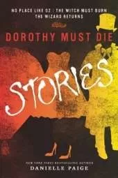 Dorothy Must Die Stories: No Place Like Oz, The Witch Must Burn, The Wizard Returns