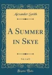 A Summer in Skye, Vol. 1 of 2 (Classic Reprint)
