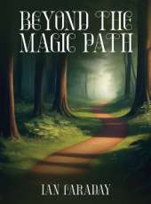 Beyond The Magic Path: (A Children's Adventure In Time)
