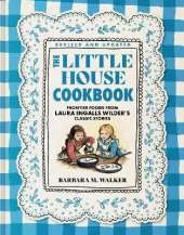 The Little House Cookbook: Full-Color Edition: Frontier Foods from Laura Ingalls Wilder's Classic Stories