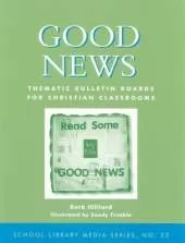 Good News: Thematic Bulletin Boards for Christian Classrooms