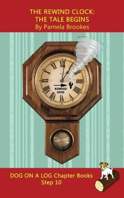 The Rewind Clock. The Tale Begins Chapter Book: Sound-Out Phonics Books Help Developing Readers, including Students with Dyslexia, Learn to Read (Step 10 in a Systematic Series of Decodable Books)