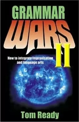 Grammar Wars II: How to Integrate Improvisation & Language Arts