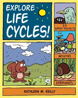 Explore Life Cycles!: 25 Great Projects, Activities, Experiments