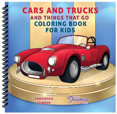 Cars and Trucks and Things That Go Coloring Book for Kids: Art Supplies for Kids 4-8, 9-12
