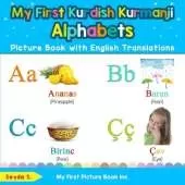 My First Kurdish Kurmanji Alphabets Picture Book with English Translations: Bilingual Early Learning & Easy Teaching Kurdish Kurmanji Books for Kids