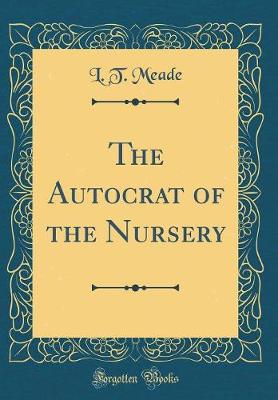 The Autocrat of the Nursery (Classic Reprint)