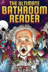 The Ultimate Bathroom Reader: Interesting Stories, Fun Facts and Just Crazy Weird Stuff to Keep You Entertained on the Crapper! (Perfect Gag Gift)
