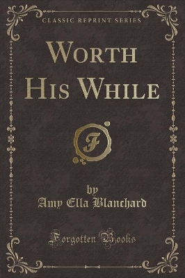 Worth His While (Classic Reprint)