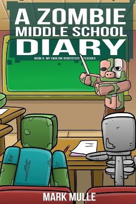A Zombie Middle School Diary Book 5: My English Substitute Teacher