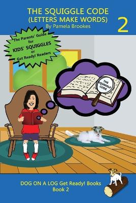 The Squiggle Code (Letters Make Words): Learn to Read: Simple, Fun, and Effective Activities for New or Struggling Readers Including Those with Dyslexia