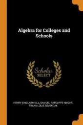 Algebra for Colleges and Schools