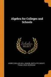 Algebra for Colleges and Schools