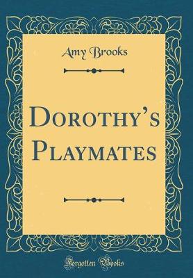 Dorothys Playmates (Classic Reprint)