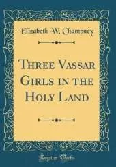 Three Vassar Girls in the Holy Land (Classic Reprint)