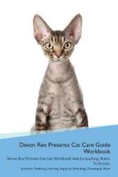 Devon Rex Presents: Cat Care Guide Workbook Devon Rex Presents Cat Care Workbook with Journalling, Notes, To Do List. Includes: Training, Feeding, Supplies, Breeding, Cleaning & More Volume 1