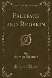 Paleface and Redskin (Classic Reprint)