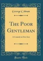 The Poor Gentleman: A Comedy in Five Acts (Classic Reprint)