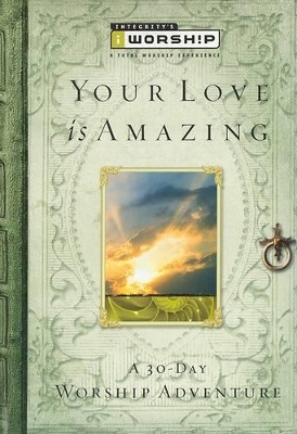 The Your Love Is Amazing: A 30-Day Worship Adventure