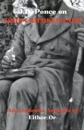 J.D. Ponce on Søren Kierkegaard: An Academic Analysis of Either/Or