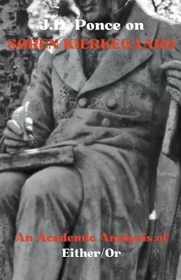 J.D. Ponce on S�ren Kierkegaard: An Academic Analysis of Either/Or