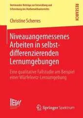 Niveauangemessenes Arbeiten in Selbstdifferenzierenden Lernumgebungen: Eine Qualitative Fallstudie Am Beispiel Einer Wurfelnetz-Lernumgebung