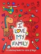 I Love My Family: A Coloring Book for Girls and Boys - Activity Book for Kids to Build A Strong Character
