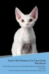 Devon Rex Presents: Cat Care Guide Workbook Devon Rex Presents Cat Care Workbook with Journalling, Notes, To Do List. Includes: Training, Feeding, Supplies, Breeding, Cleaning & More Volume 1