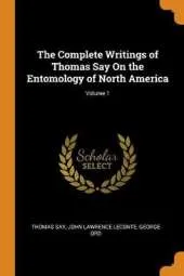 The Complete Writings of Thomas Say on the Entomology of North America; Volume 1