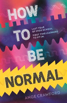 How to be Normal: A powerful YA coming-of-age debut about breaking free, finding your voice and discovering love – perfect for fans of emotionally rich, empowering teen fiction