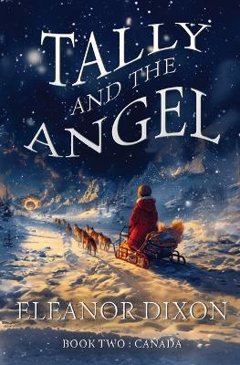 Tally and the Angel Book Two, Canada: Wolves, gold obsessed hunters and mythical beings from the stars: Tally and Jophiel face greater challenges than ever!