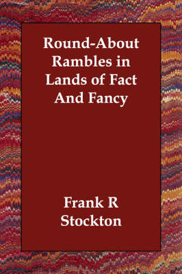 Round-About Rambles in Lands of Fact And Fancy