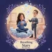 Breathing Stars: A Children’s Story About Calming the Mind, Managing Worry, and Finding Focus
