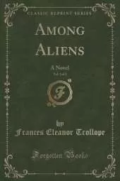 Among Aliens, Vol. 2 of 2: A Novel (Classic Reprint)