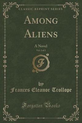 Among Aliens, Vol. 2 of 2: A Novel (Classic Reprint)