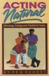 Acting Natural: Monologues, Dialogues & Playlets for Teens