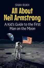 All About Neil Armstrong: A Kid's Guide to the First Man on the Moon