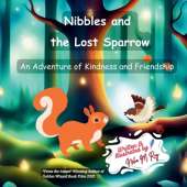 Nibbles And The Lost Sparrow - An Adventure of Kindness and Friendship: A Woodland Adventure Teaching Empathy, Kindness, and Friendship for Kids