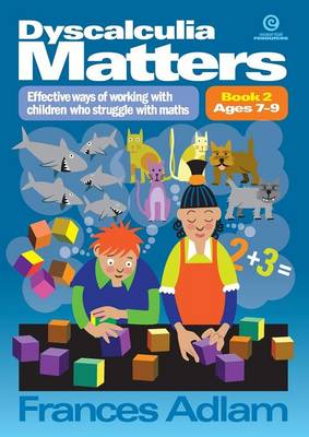 Dyscalcu Matters: Effective Ways of Working with Children Who Struggle with Maths