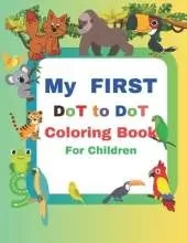MY FIRST Dot to Dot Coloring Book for Children: 40 Easy And Fun Coloring Pages For Kids, Preschool and Kindergarten