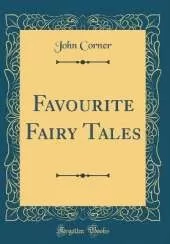 Favourite Fairy Tales (Classic Reprint)